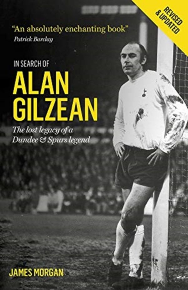 Cover Art for 9781909430266, In Search of Alan Gilzean: The Lost Legacy of a Dundee and Spurs Legend by James Morgan