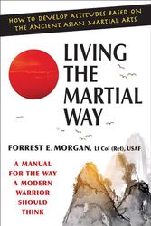 Cover Art for 9780942637762, Living the Martial Way by Forrest E. Morgan