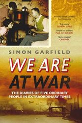 Cover Art for 9780091903862, We Are at War: The Diaries of Five Ordinary People in Extraordinary Times by Simon Garfield