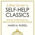 Cover Art for B07FSGTPLN, A Brief Guide to Self-Help Classics: From How to Win Friends and Influence People to The Chimp Paradox by James M. Russell
