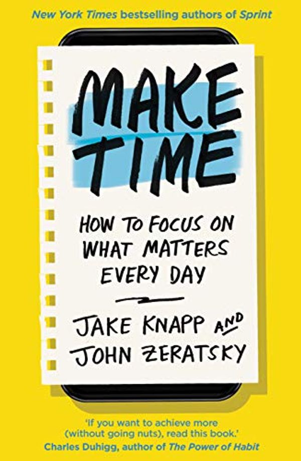 Cover Art for B079SWFVPC, Make Time: How to focus on what matters every day by Jake Knapp, John Zeratsky