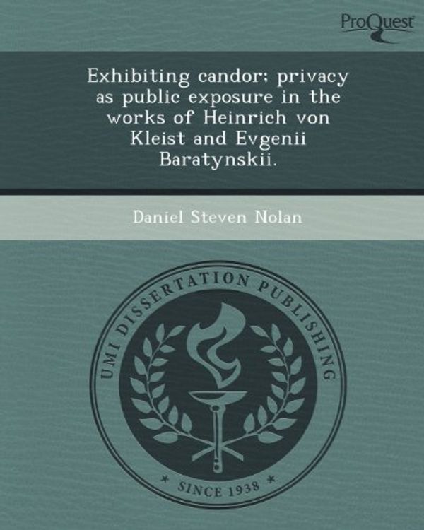 Cover Art for 9781243736703, Exhibiting Candor; Privacy as Public Exposure in the Works of Heinrich Von Kleist and Evgenii Baratynskii. by Daniel Steven Nolan