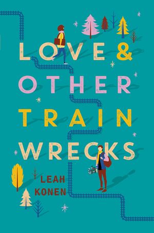 Cover Art for 9780062402509, Love and Other Train Wrecks by Leah Konen