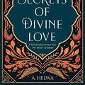 Cover Art for 9781734231236, Secrets of Divine Love: A Spiritual Journey into the Heart of Islam by A. Helwa