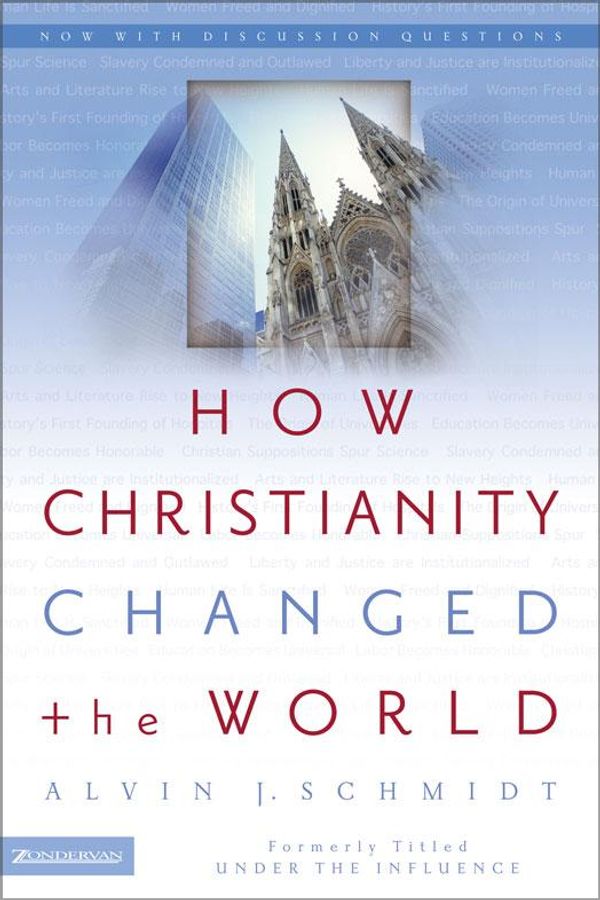 Cover Art for 9780310862505, How Christianity Changed The World by Alvin J. Schmidt