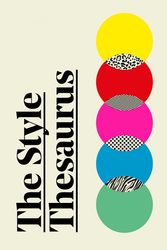Cover Art for 9781529421873, The Style Thesaurus: A definitive, gender-neutral guide to the meaning of style and an essential wardrobe companion for all fashion lovers by Hannah Kane