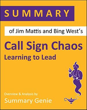 Cover Art for B07ZLRZ4JD, Summary of Jim Mattis and Bing West's Call Sign Chaos: Learning to Lead by Summary Genie