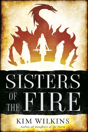 Cover Art for 9780399177521, Sisters of the Fire by Kim Wilkins