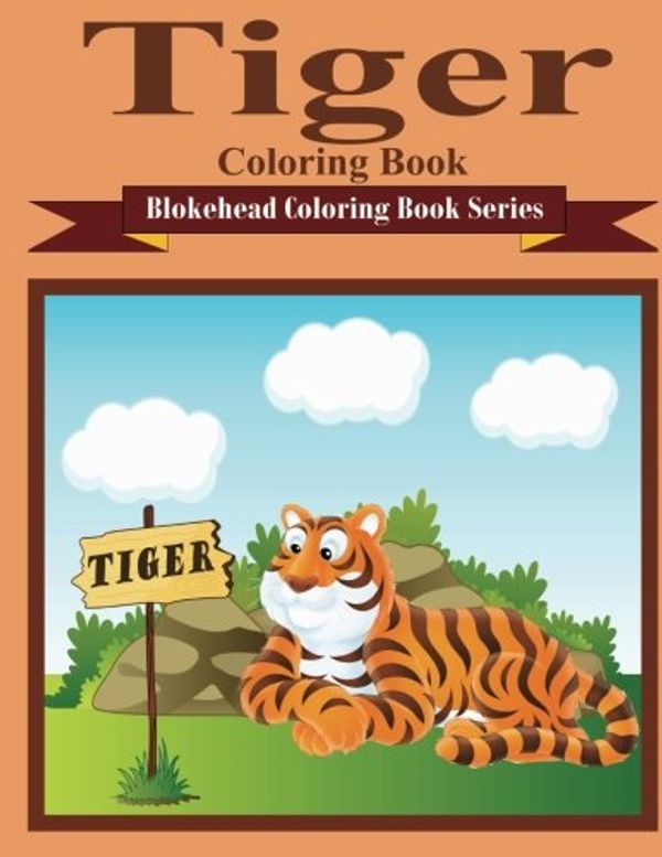 Cover Art for 9781514668122, Tiger Coloring Book: ( Blokehead Coloring Book Series) by The Blokehead