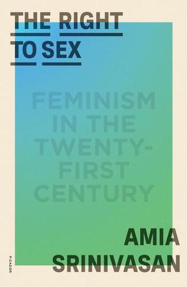 Cover Art for 9781250858795, The Right to Sex by Amia Srinivasan