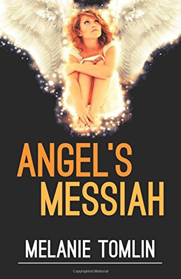Cover Art for 9780994450272, Angel's Messiah (Angel Series) by Melanie Tomlin