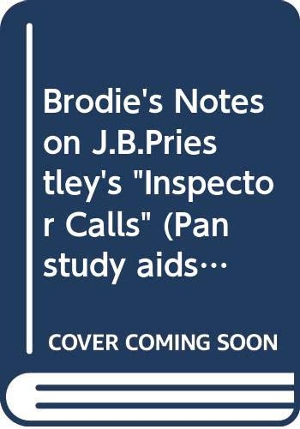 Cover Art for 9780330503167, Brodie's Notes on J.B.Priestley's "Inspector Calls" by Philip Gooden