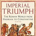 Cover Art for B01FH6KVMI, Imperial Triumph: The Roman World from Hadrian to Constantine (AD 138–363) by Michael Kulikowski