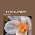 Cover Art for 9781458918376, Grey Fairy Book by Andrew Lang