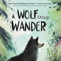 Cover Art for 9780062895936, A Wolf Called Wander by Rosanne Parry