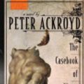 Cover Art for 9780307702289, The Casebook of Victor Frankenstein by Peter Ackroyd