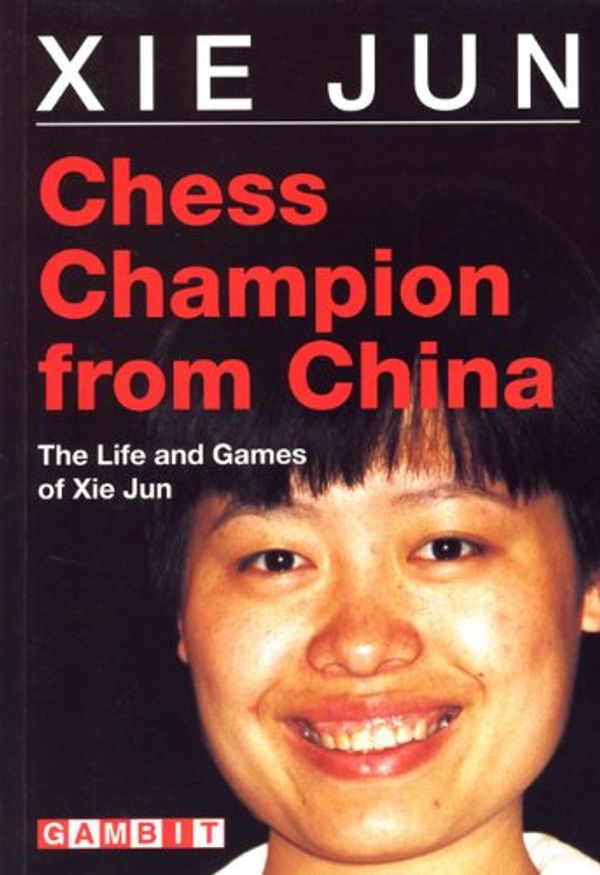 Cover Art for 9781901983067, Chess Champion from China by Xie Jun