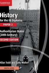 Cover Art for 9781108760591, History for the IB Diploma Paper 2 Authoritarian States (20th Century) with Cambridge Elevate Edition by Todd, Allan, Waller, Sally