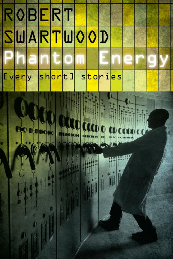 Cover Art for 9781466173668, Phantom Energy: [Very Short] Stories by Robert Swartwood
