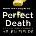 Cover Art for 9780008181611, Perfect Death: The new crime book you need to read from the bestseller of 2017 (A DI Callanach Thriller, Book 3) by Helen Fields