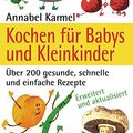 Cover Art for 9783442169450, Kochen für Babys und Kleinkinder: Über 200 gesunde, schnelle und einfache Rezepte by Annabel Karmel