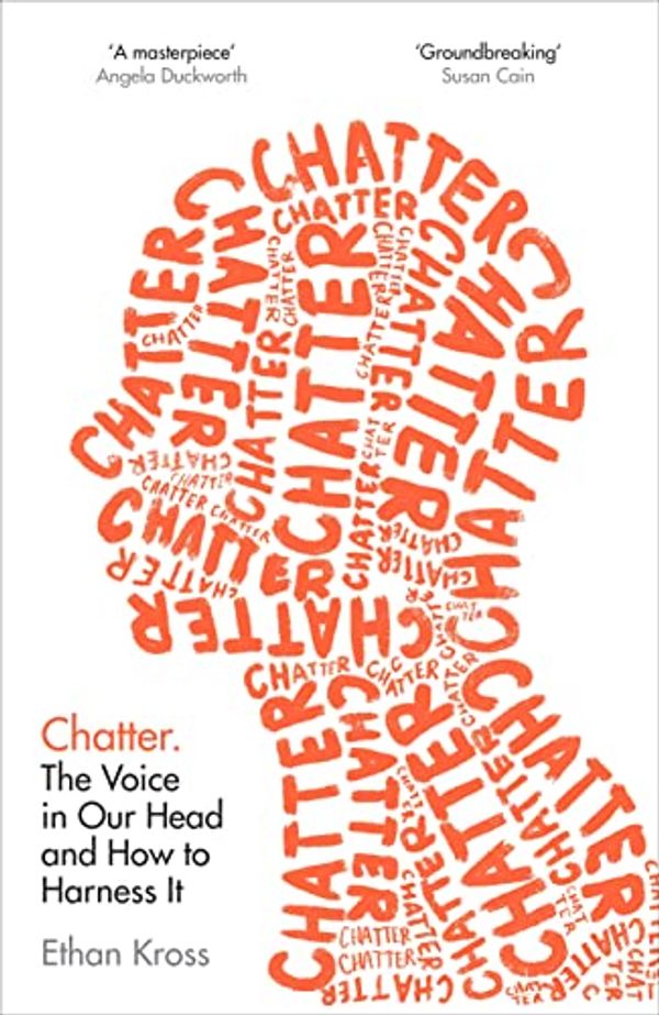 Cover Art for B087TDQL1P, Chatter: The Conversations We Have With Ourselves - and How to Control Them by Ethan Kross