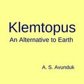 Cover Art for B081HH331Z, Klemtopus: An Alternative to Earth by A. S. Avunduk