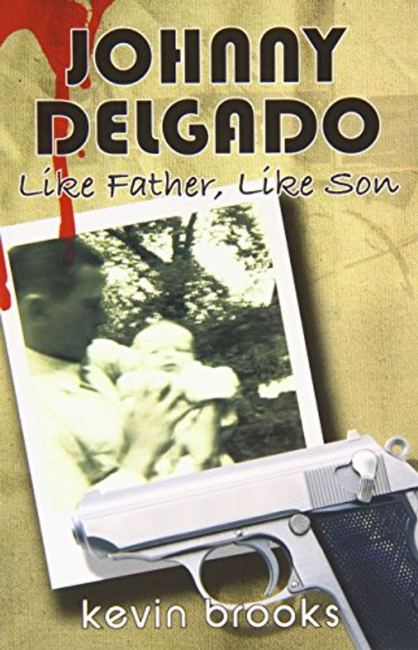 Cover Art for 9781842993583, Johnny Delgado: Like Father Like Son by Kevin Brooks