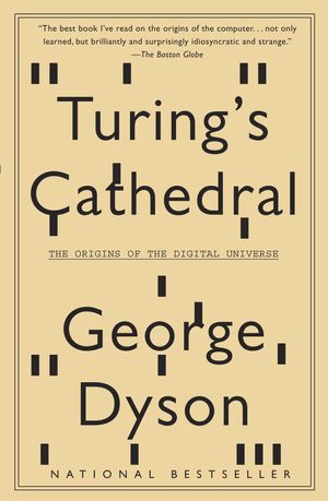 Cover Art for 9781400075997, Turing's Cathedral by George Dyson