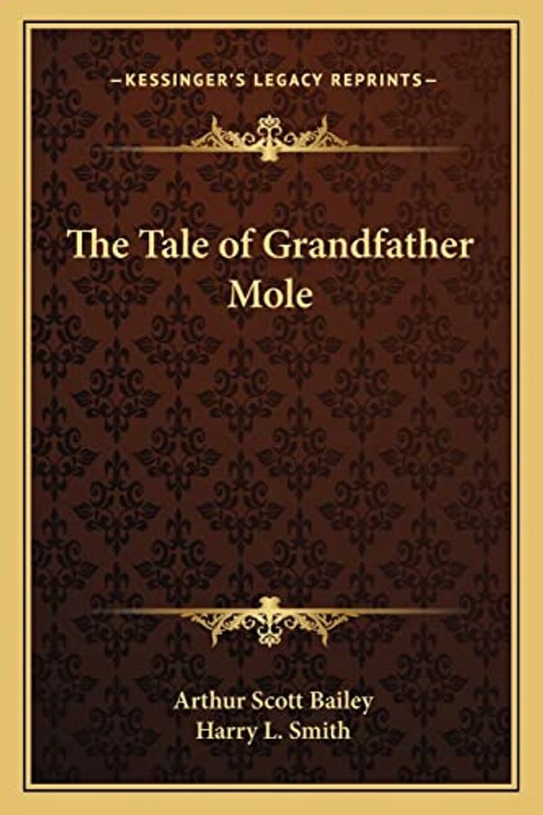 Cover Art for 9781162754673, The Tale of Grandfather Mole by Arthur Scott Bailey