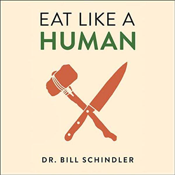 Cover Art for B09LNG5HBN, Eat Like a Human: Nourishing Foods and Ancient Ways of Cooking to Revolutionise Your Health by Bill Schindler