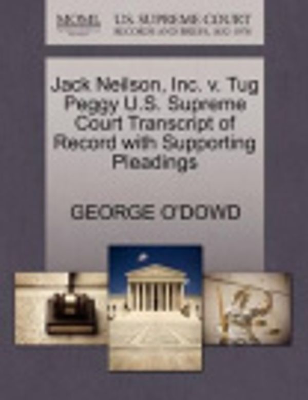 Cover Art for 9781270509479, Jack Neilson, Inc. V. Tug Peggy U.S. Supreme Court Transcript of Record with Supporting Pleadings by George O'Dowd