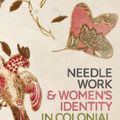 Cover Art for 9781350069626, Needlework and Women's Identity in Colonial Australia by Lorinda Cramer