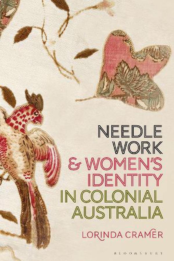 Cover Art for 9781350069626, Needlework and Women's Identity in Colonial Australia by Lorinda Cramer