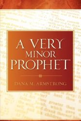Cover Art for 9781597819923, A Very Minor Prophet by M  Dana Armstrong