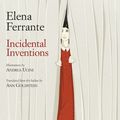 Cover Art for 9781787701908, Incidental Inventions by Elena Ferrante