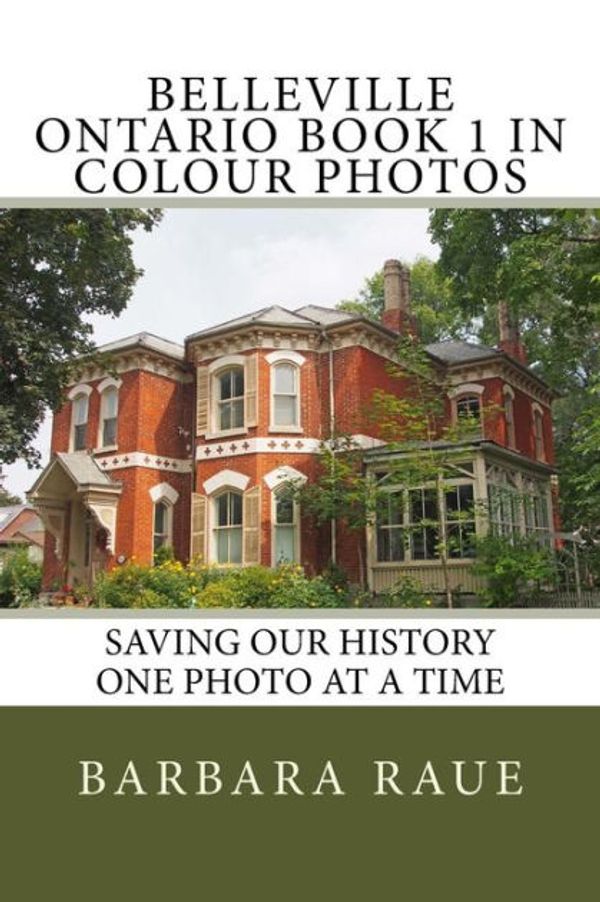 Cover Art for 9781541383692, Belleville Ontario Book 1 in Colour PhotosSaving Our History One Photo at a Time by Mrs. Barbara Raue