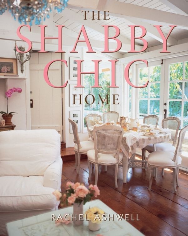 Cover Art for 9780060987688, The Shabby Chic Home by Rachel Ashwell