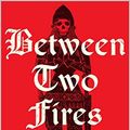 Cover Art for B086R5ZH1Z, Between Two Fires by Christopher Buehlman