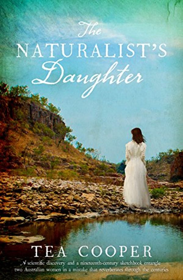 Cover Art for B07315W22S, The Naturalist's Daughter by Tea Cooper