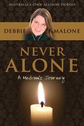 Cover Art for 9781741666755, Never Alone: A Medium's Journey by Debbie Malone