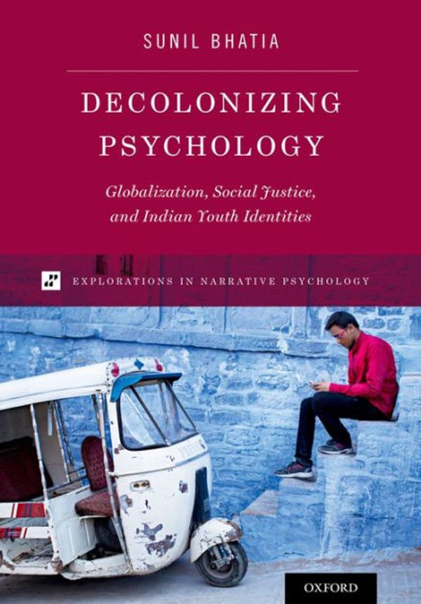 Cover Art for 9780199964727, Decolonizing PsychologyGlobalization, Social Justice, and Indian Youth... by Sunil Bhatia