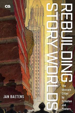 Cover Art for 9781978808478, Rebuilding Story Worlds: The Obscure Cities by Schuiten and Peeters (Critical Graphics) by Jan Baetens