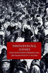 Cover Art for 9780822322931, Smoldering Ashes: Cuzco and the Creation of Republican Peru, 1780-1840 (Latin America Otherwise) by Charles F. Walker