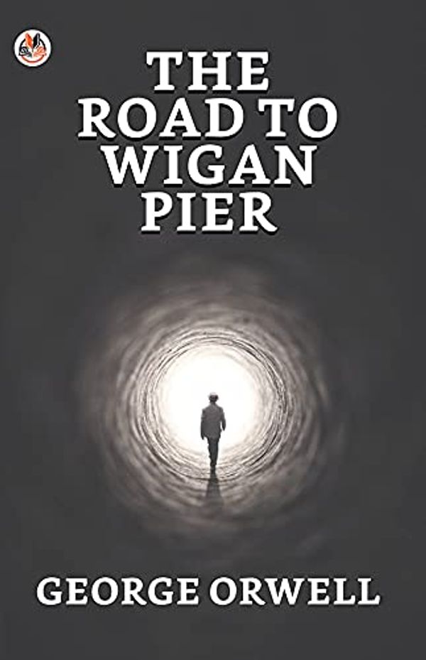 Cover Art for B09BC85X3B, The Road to Wigan Pier by George Orwell