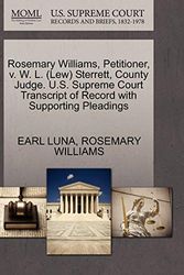 Cover Art for 9781270644101, Rosemary Williams, Petitioner, V. W. L. (Lew) Sterrett, County Judge. U.S. Supreme Court Transcript of Record with Supporting Pleadings by Earl Luna