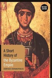 Cover Art for 9781350233416, A Short History of the Byzantine Empire: Revised Edition (Short Histories) by Dionysios Stathakopoulos