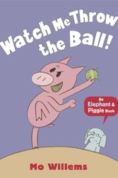 Cover Art for 9781406348279, Watch Me Throw the Ball! by Mo Willems