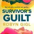 Cover Art for B0BZQ9B8PH, Survivor’s Guilt by Robyn Gigl