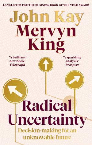Cover Art for 9780349143996, Radical Uncertainty: Decision-making for an unknowable future by Mervyn King, John Kay